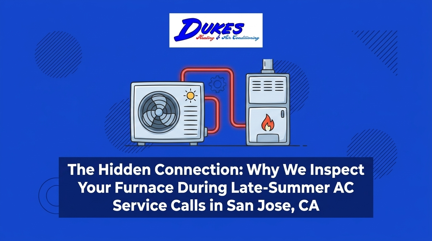 HVAC Blog 2 The Hidden Connection: Why We Inspect Your Furnace During Late-Summer AC Service Calls in San Jose, CA — featured image